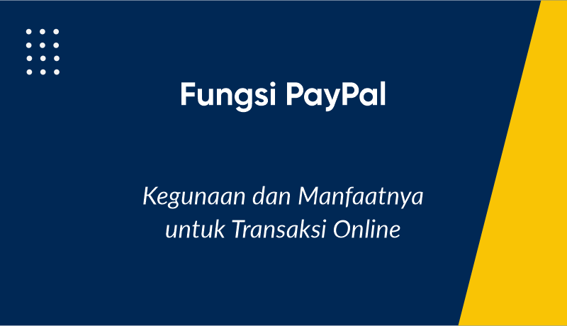 Fungsi PayPal: Kegunaan dan Manfaatnya untuk Transaksi Online
