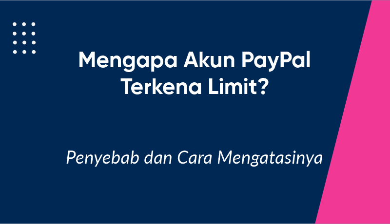 Mengapa Akun PayPal Kena Limit? Penyebab dan Cara Mengatasinya