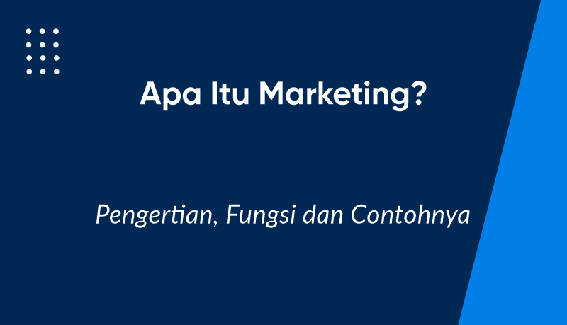 Apa Itu Marketing? Pengertian, Fungsi, dan Contohnya