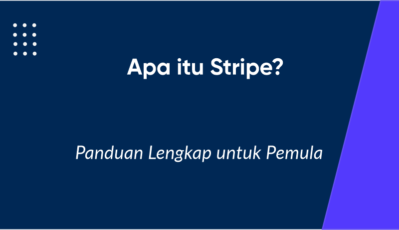 Apa Itu Stripe? Panduan Lengkap Sistem Pembayaran Digital untuk Pemula