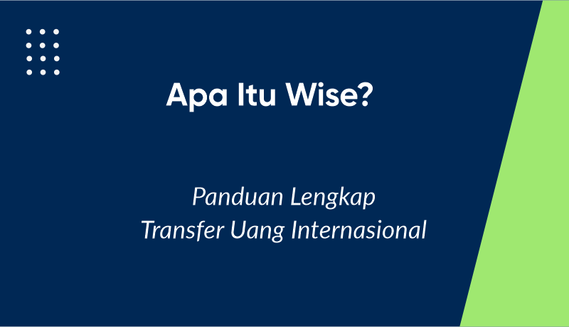 Apa Itu Wise? Panduan Lengkap Transfer Uang Internasional