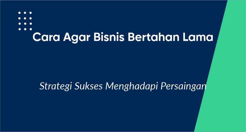 cara agar bisnis bertahan lama