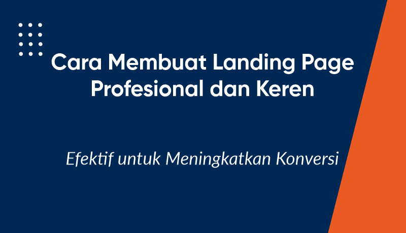 Cara Membuat Landing Page Profesional yang Efektif untuk Meningkatkan Konversi