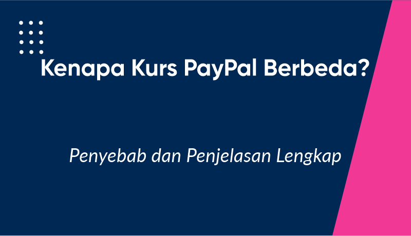 Kenapa Kurs PayPal Berbeda? Penyebab dan Penjelasan Lengkap