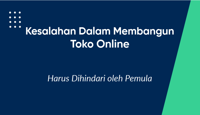 Kesalahan Dalam Membangun Toko Online yang Harus Dihindari oleh Pemula
