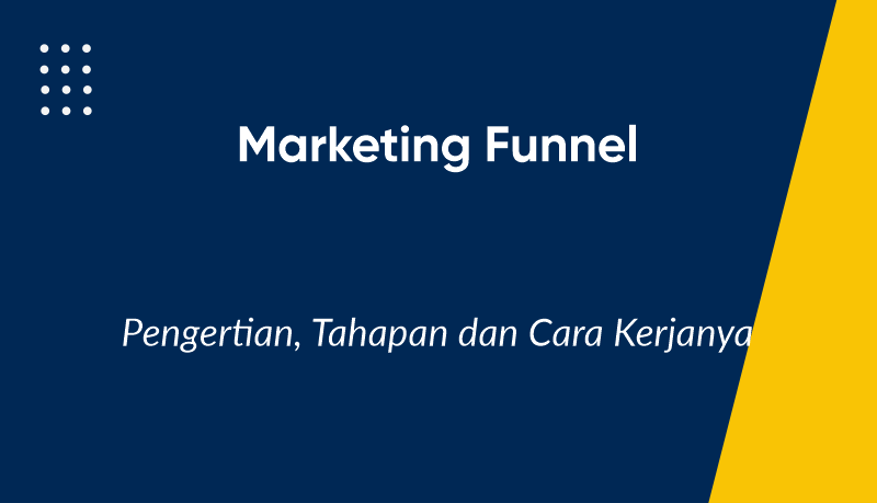 Marketing Funnel: Pengertian, Tahapan, dan Cara Kerjanya