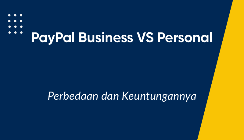 PayPal Business vs Personal: Perbedaan & Keuntungannya
