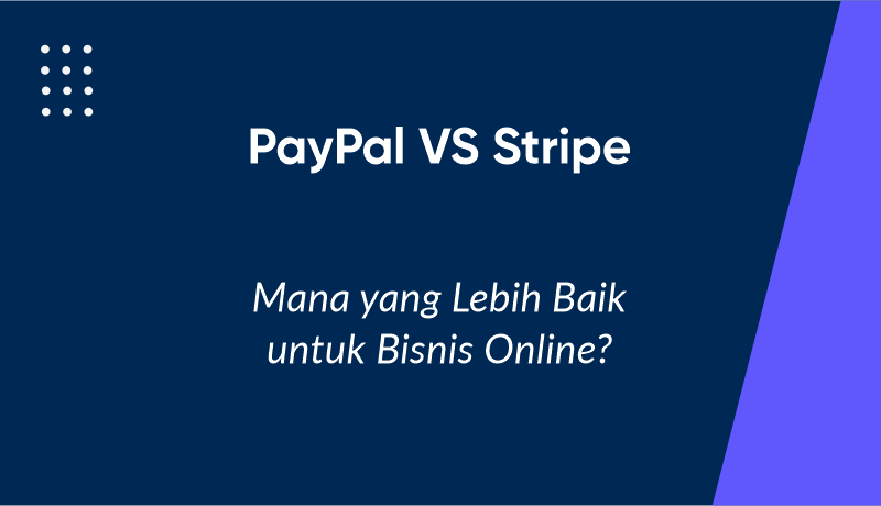 PayPal vs Stripe: Mana yang Lebih Baik untuk Bisnis Online?