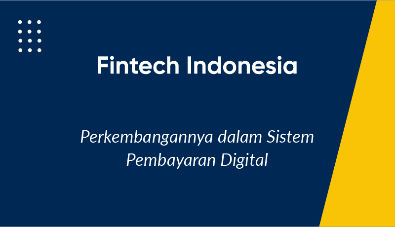 Perkembangan Fintech Indonesia dalam Sistem Pembayaran Digital