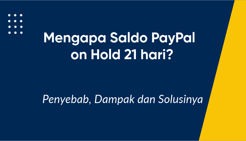 Saldo PayPal On Hold atau Ditahan 21 Hari? Ini Penyebab, Dampak, dan Solusinya